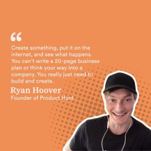 Ryan Hoover’s advice for those starting out in their careers
